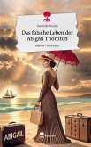 Das falsche Leben der Abigail Thornton. Life is a Story - story.one