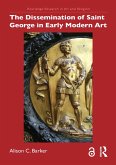 The Dissemination of Saint George in Early Modern Art (eBook, ePUB) The Dissemination of Saint George in Early Modern Art (eBook, ePUB)