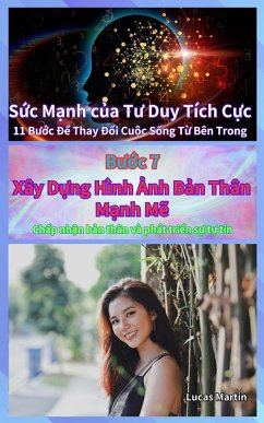 Xây D¿ng Hình ¿nh B¿n Thân M¿nh M¿ : Ch¿p nh¿n b¿n thân và phát tri¿n s¿ t¿ tin (S¿c M¿nh c¿a Tu Duy Tích C¿c, #7) (eBook, ePUB) - Martin, Lucas