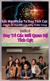 Duy Trì Các M¿i Quan H¿ Tích C¿c : Xây d¿ng m¿i quan h¿ t¿t d¿p d¿ làm giàu cu¿c s¿ng (S¿c M¿nh c¿a Tu Duy Tích C¿c, #8) (eBook, ePUB) Duy Trì Các M¿i Quan H¿ Tích C¿c : Xây d¿ng m¿i quan h¿ t¿t d¿p d¿ làm giàu cu¿c s¿ng (S¿c M¿nh c¿a Tu Duy Tích C¿c, #8) (eBook, ePUB)