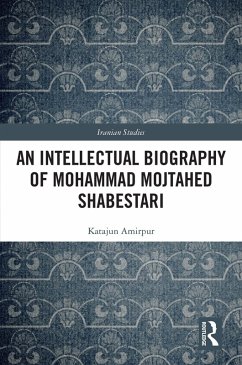 An Intellectual Biography of Mohammad Mojtahed Shabestari (eBook, ePUB) - Amirpur, Katajun