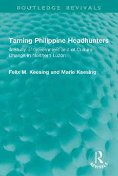 Taming Philippine Headhunters (eBook, PDF) - Keesing, Felix M.; Keesing, Marie