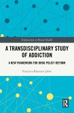 A Transdisciplinary Study of Addiction (eBook, ePUB) A Transdisciplinary Study of Addiction (eBook, ePUB)