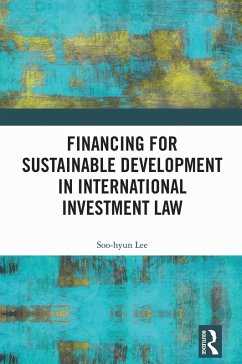 Financing for Sustainable Development in International Investment Law (eBook, PDF) - Lee, Soo-Hyun