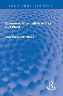 Economic Integration in East and West (eBook, PDF) - Bracewell-Milnes, Barry Economic Integration in East and West (eBook, PDF) - Bracewell-Milnes, Barry