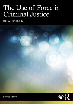 The Use of Force in Criminal Justice (eBook, PDF) - Hough, Richard M.