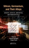 Silicon, Germanium, and Their Alloys (eBook, ePUB) Silicon, Germanium, and Their Alloys (eBook, ePUB)