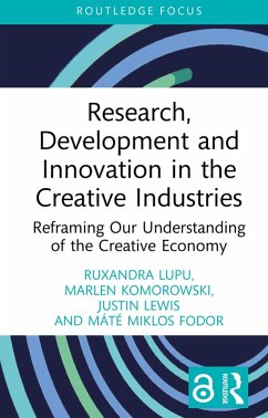 Research, Development and Innovation in the Creative Industries (eBook, PDF) - Lupu, Ruxandra; Komorowski, Marlen; Lewis, Justin; Fodor, Máté Miklos