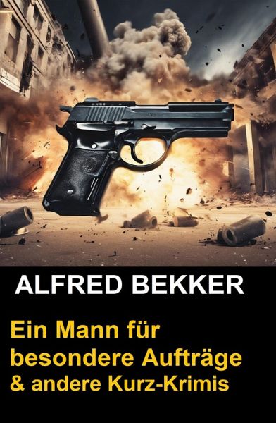 Ein Mann für besondere Aufträge & andere Kurz-Krimis (eBook, ePUB)
