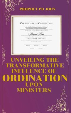 Unveiling The Transiformative Influence Of Ordination Upon Ministers (eBook, ePUB) - John, Prophet Pd