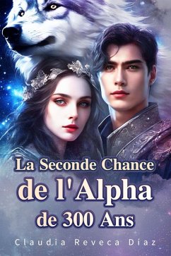 Cover La Seconde Chance de l'Alpha de 300 Ans (eBook, ePUB)
