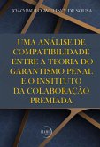 Uma Análise De Compatibilidade Entre A Teoria Do Garantismo Penal E O Instituto Da Colaboração Premiada (eBook, ePUB) Uma Análise De Compatibilidade Entre A Teoria Do Garantismo Penal E O Instituto Da Colaboração Premiada (eBook, ePUB)