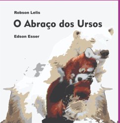 O Abraço Dos Ursos (eBook, ePUB) - Esser, Robson Lelis