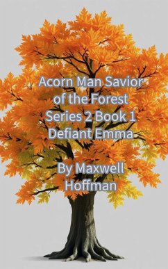 Acorn Man Savior of the Forest Series 2 Book 1 Defiant Emma (eBook, ePUB) - Hoffman, Maxwell
