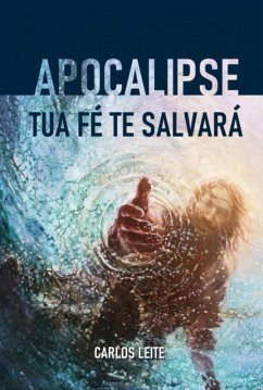 Apocalipse - Tua Fé Te Salvará (eBook, ePUB) - Leite, Carlos