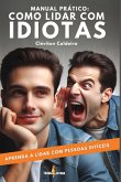 Manual Prático: Como Lidar Com Idiotas (eBook, ePUB) Manual Prático: Como Lidar Com Idiotas (eBook, ePUB)