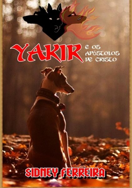 Yakir E Os Apóstolos De Cristo (eBook, ePUB) Yakir E Os Apóstolos De Cristo (eBook, ePUB)