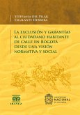 La exclusión y garantías al ciudadano habitante de calle en Bogotá desde una visión normativa y social (eBook, PDF)