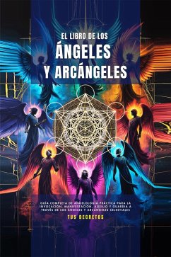 El Libro De Los Ángeles Y Arcángeles (Los Arcángeles - Cómo Hablar con Ellos e Invocar su Protección y Poder Divinosn, #1) (eBook, ePUB) - Martínez, Natalia