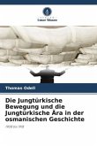 Die Jungtürkische Bewegung und die Jungtürkische Ära in der osmanischen Geschichte