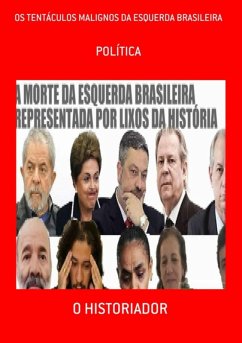 Os Tentáculos Malignos Da Esquerda Brasileira (eBook, ePUB) - Historiador, O.