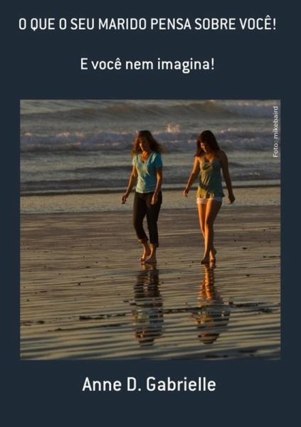 O Que O Seu Marido Pensa Sobre Você! (eBook, ePUB) O Que O Seu Marido Pensa Sobre Você! (eBook, ePUB)