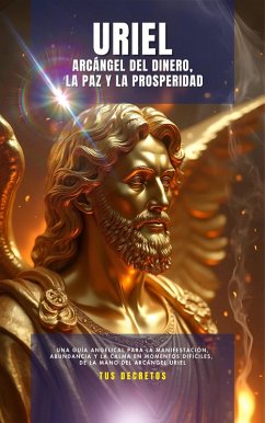Cover Uriel - Arcángel Del Dinero, La Paz y La Prosperidad (Los Arcángeles - Cómo Hablar con Ellos e Invocar su Protección y Poder Divinosn, #1) (eBook, ePUB)