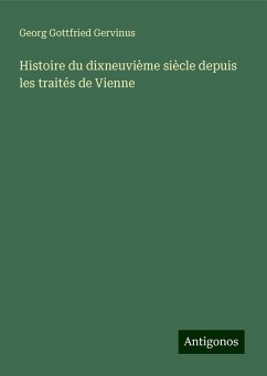 Histoire du dixneuvième siècle depuis les traités de Vienne - Gervinus, Georg Gottfried