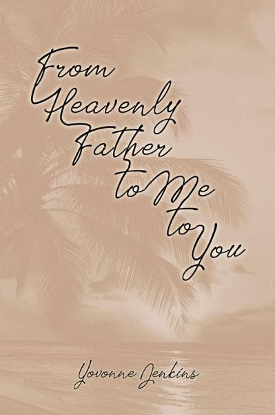 From Heavenly Father to Me to You (eBook, ePUB) From Heavenly Father to Me to You (eBook, ePUB)