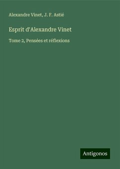 Esprit d'Alexandre Vinet - Vinet, Alexandre; Astié, J. F.