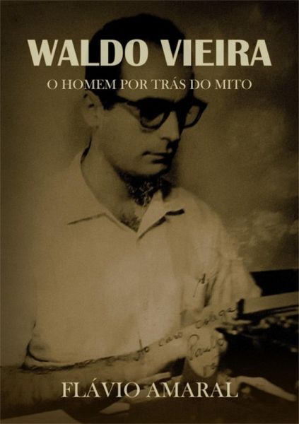 Waldo Vieira: O Homem Por Trás Do Mito (eBook, ePUB) Waldo Vieira: O Homem Por Trás Do Mito (eBook, ePUB)