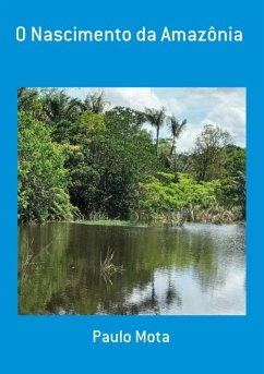 O Nascimento Da Amazônia (eBook, ePUB) - Mota, Paulo