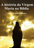 A História Da Virgem Maria Na Bíblia (eBook, ePUB) A História Da Virgem Maria Na Bíblia (eBook, ePUB)