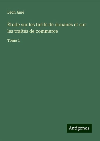 Étude sur les tarifs de douanes et sur les traités de commerce