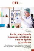 Étude catalytique de nouveaux complexes à base de ligands pyrazoliques