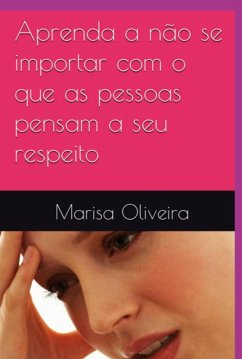 Cover Aprenda A Não Se Importar Com O Que As Pessoas Pensam A Seu Respeito (eBook, ePUB)