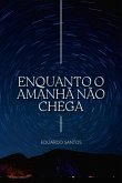 Enquanto O Amanhã Não Chega (eBook, ePUB) Enquanto O Amanhã Não Chega (eBook, ePUB)