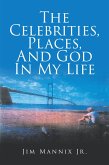 The Celebrities, Places, And God In My Life (eBook, ePUB) The Celebrities, Places, And God In My Life (eBook, ePUB)