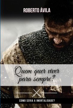 Quem Quer Viver Para Sempre? (eBook, ePUB) - Ávila, Roberto