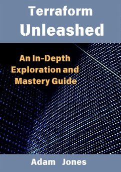 Terraform Unleashed: An In-Depth Exploration and Mastery Guide (eBook, ePUB) - Jones, Adam