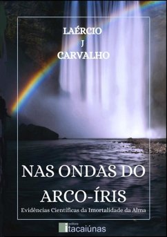Nas Ondas Do Arco-íris (eBook, ePUB) - Carvalho, Laércio J