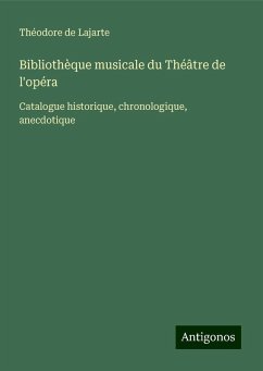 Bibliothèque musicale du Théâtre de l'opéra - Lajarte, Théodore De