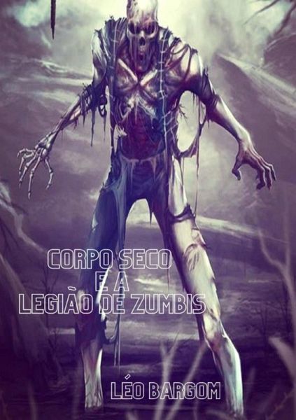 Corpo Seco E A Legião De Zumbis (eBook, ePUB)