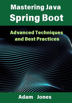 Mastering Java Spring Boot: Advanced Techniques and Best Practices (eBook, ePUB) - Jones, Adam