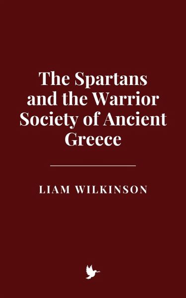 The Spartans and the Warrior Society of Ancient Greece (eBook, ePUB)