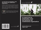 La moral de los empleados como herramienta del rendimiento organizativo La moral de los empleados como herramienta del rendimiento organizativo