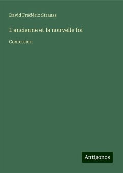 L'ancienne et la nouvelle foi - Strauss, David Frédéric