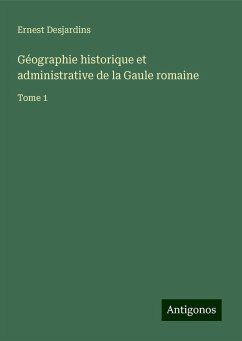 Géographie historique et administrative de la Gaule romaine - Desjardins, Ernest