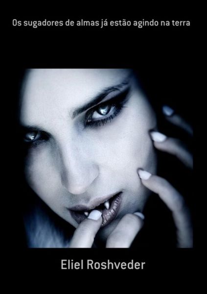 Os Sugadores De Almas Já Estão Agindo Na Terra (eBook, ePUB)