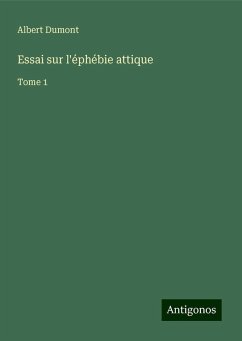 Essai sur l'éphébie attique - Dumont, Albert